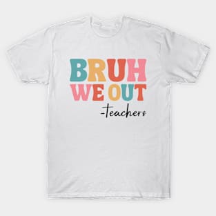 Bruh We Out Teachers T-Shirt